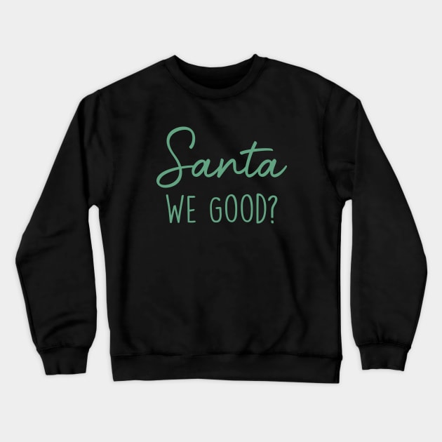 Santa We Good Crewneck Sweatshirt by gabrielakaren